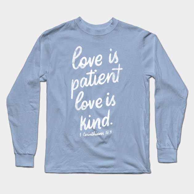 Love is patient. Love is kind. 1 Corinthians 13:4 Long Sleeve T-Shirt by GraphiscbyNel